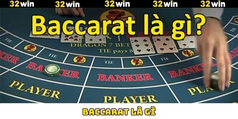 Baccarat Là Gì - Tìm Hiểu Cụ Thể Về Game Bài Hấp Dẫn 32Win