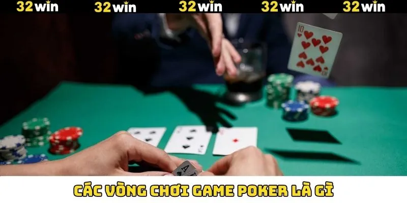 Khám phá vòng chơi Poker chi tiết từ 32Win Khám phá vòng chơi Poker chi tiết từ 32Win