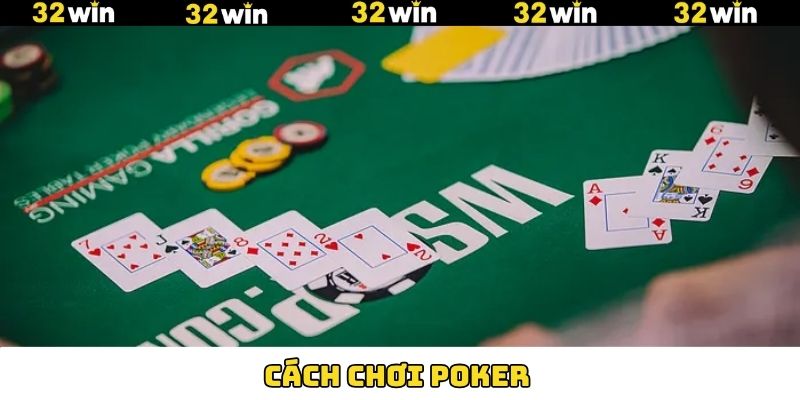 Cách Chơi Poker Online Dễ Dàng Săn Thưởng Lớn Tại 32Win
