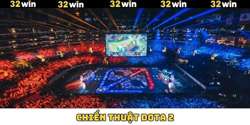 Chiến Thuật Dota 2 - Tăng Tỷ Lệ Thắng Và Tối Ưu Lợi Nhuận