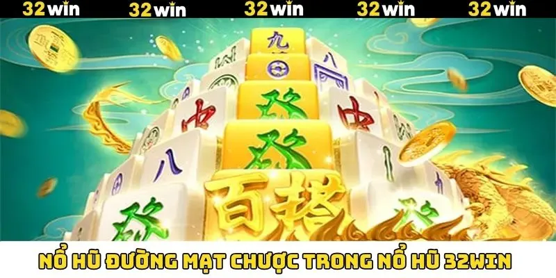 Siêu phẩm đường mạt chược tại sảnh nổ hũ 32Win