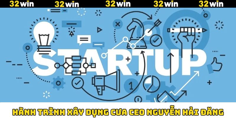 Hành trình xây dựng 32Win của Hải Đăng