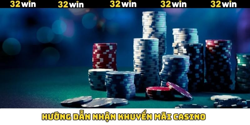 Cách nhận thưởng khuyến mãi casino 32Win dễ dàng