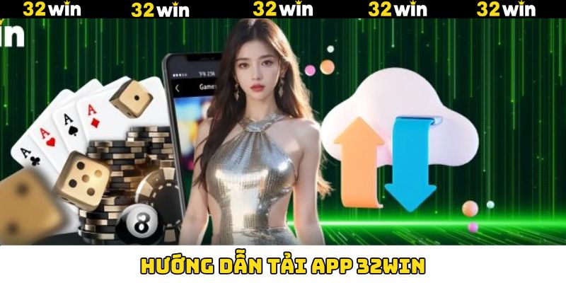 Tải app 32Win nhanh chóng với phiên bản Android Tải app 32Win nhanh chóng với phiên bản Android