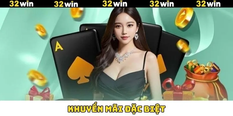 Khuyến Mãi Đặc Biệt - Ẵm Ngay Phần Quà Hấp Dẫn Tại 32Win