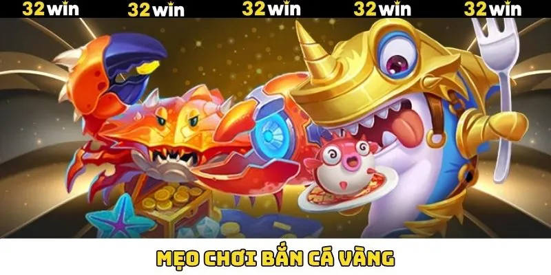 Mẹo Chơi Bắn Cá Vàng Hiệu Quả Giúp Tăng Tỷ Lệ Thắng Cao