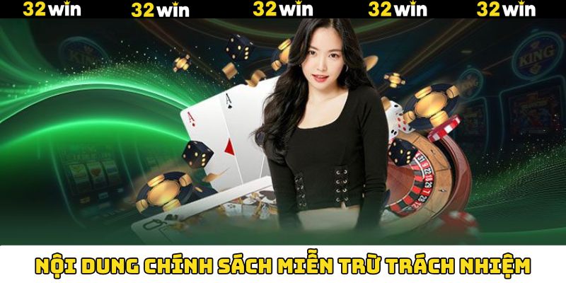 Những nội dung miễn trừ trách nhiệm cho 32Win
