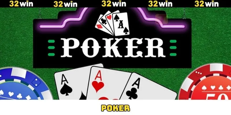 Poker - Trải Nghiệm Thú Vị Ở Mỗi Ván Cược Tại 32Win