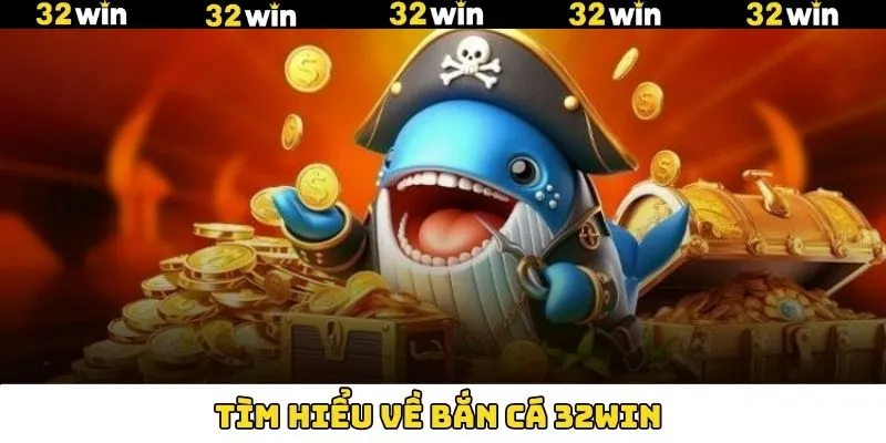 Tìm hiểu về trò chơi bắn cá 32Win