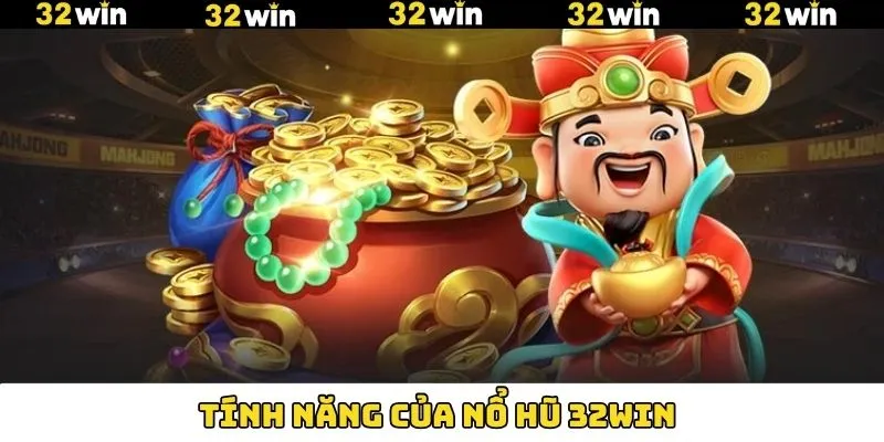 Nổ hũ 32Win nổi bật với nhiều tính năng độc đáo