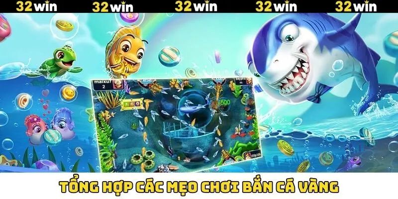 Bắn Cá Vàng - Cơ Hội Săn Kho Tàng Giá Trị Tại 32Win 8 Những tips hay giúp săn mồi hiệu quả