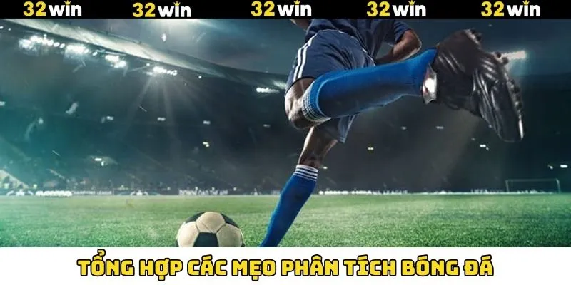 32Win chia sẻ những mẹo hay giúp đánh giá chuẩn xác