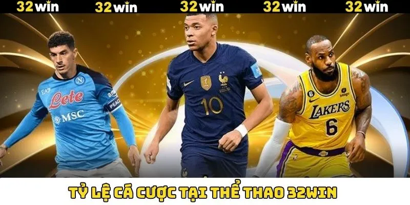 Tỷ lệ kèo được hệ thống 32Win cập nhật liên tục