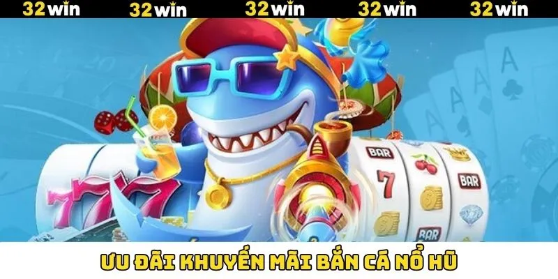 Tổng hợp một số khuyến mãi bắn cá nổ hũ siêu cuốn hút