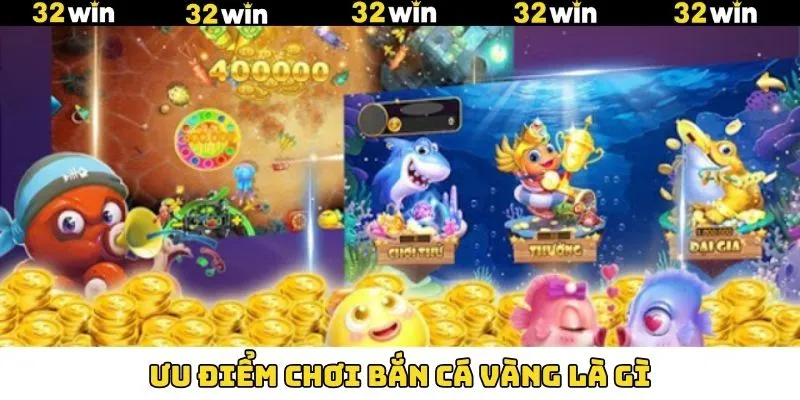 Một số ưu điểm vượt trội của bắn cá vàng là gì